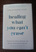 Healing What You Can’t Erase by Christopher Cook — First Edition, First Printing Hardcover