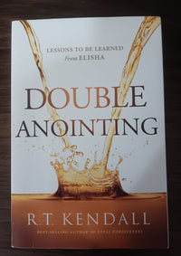 Double Anointing: Lessons to Be Learned from Elisha by R. T. Kendall — Paperback