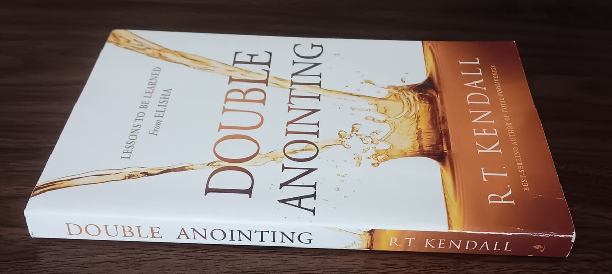 Double Anointing: Lessons to Be Learned from Elisha by R. T. Kendall — Paperback
