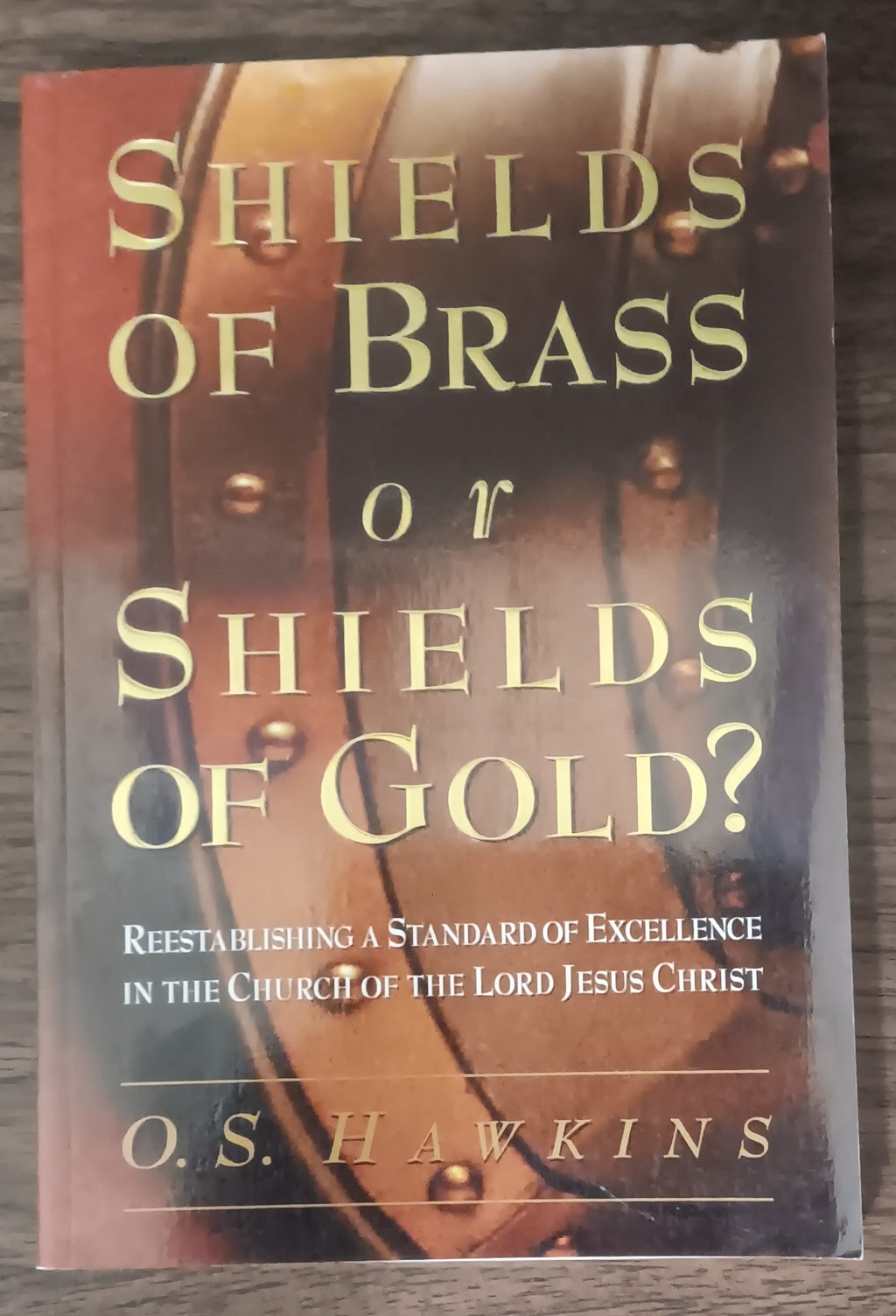Shields of Brass or Shields of Gold? by O. S. Hawkins — Paperback