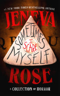Sometimes I Scare Myself: A Collection of Horror by Jeneva Rose
