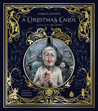 A Christmas Carol: Ebenezer Scrooge and the Three Christmas Spirits Illustrated by Lisa Aisato with a Foreword by Kathi Appelt