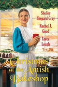 Christmas at the Amish Bakeshop by Shelley Shepard Gray, Rachel J. Good & Loree Lough — New Paperback