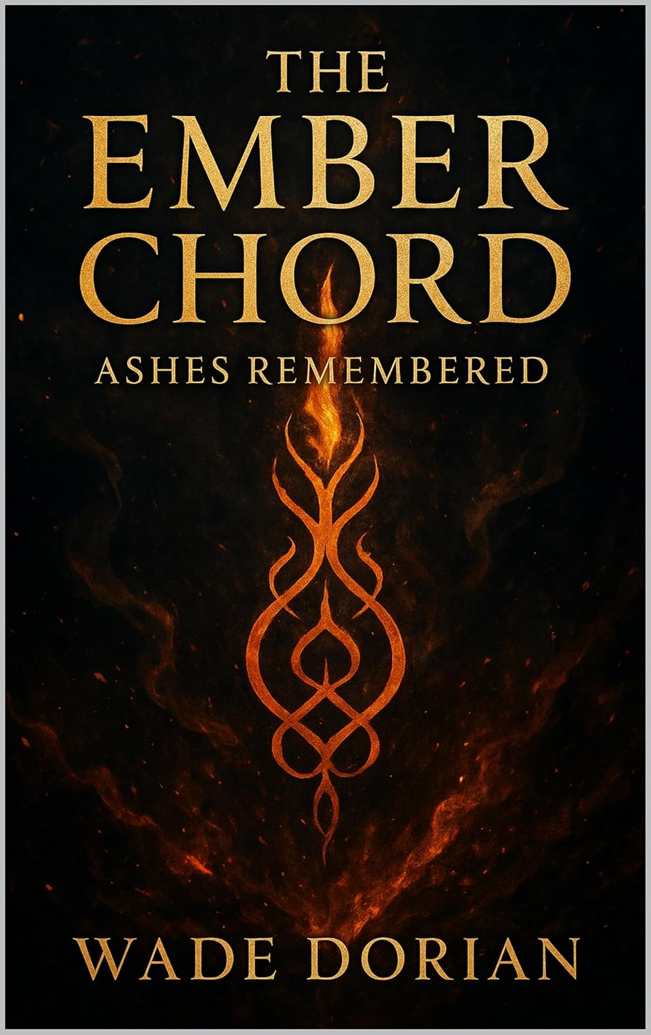 The Ember Chord: Ashes Remembered — Wade Dorian